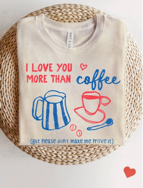 Luv U More Than Coffee Graphic Tee – Oatmeal